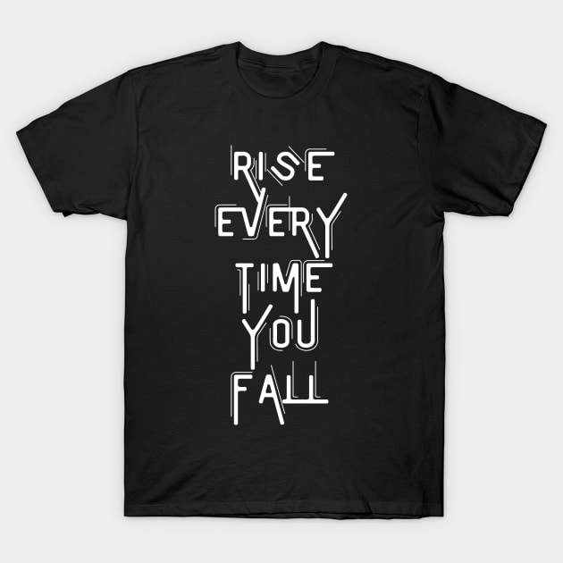 Rise Every Time You Fall T-Shirt by GMAT